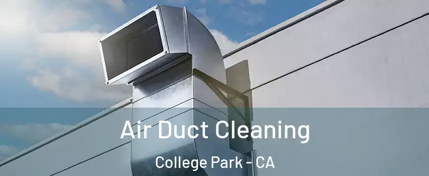 Air Duct Cleaning College Park - CA