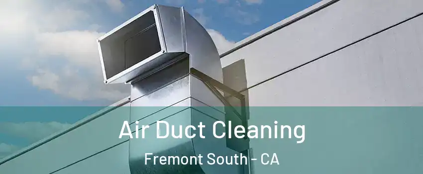 Air Duct Cleaning Fremont South - CA