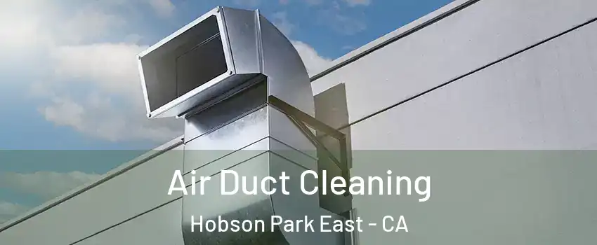 Air Duct Cleaning Hobson Park East - CA