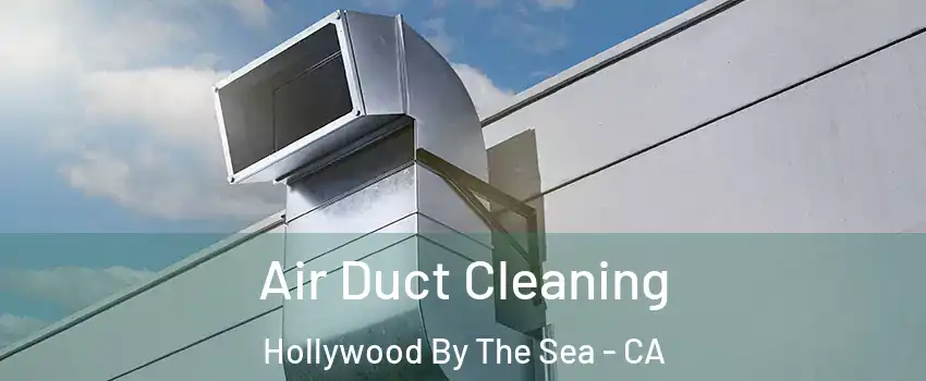 Air Duct Cleaning Hollywood By The Sea - CA