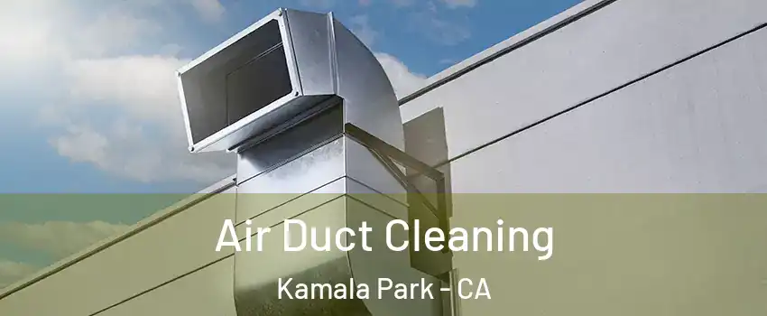 Air Duct Cleaning Kamala Park - CA