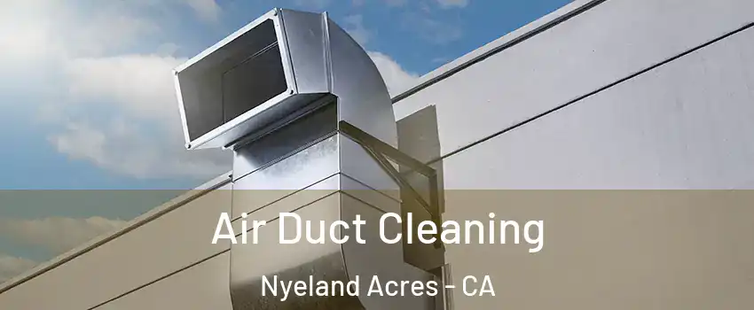 Air Duct Cleaning Nyeland Acres - CA