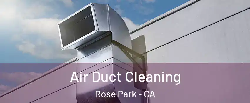 Air Duct Cleaning Rose Park - CA