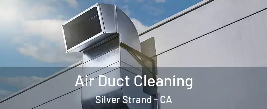 Air Duct Cleaning Silver Strand - CA