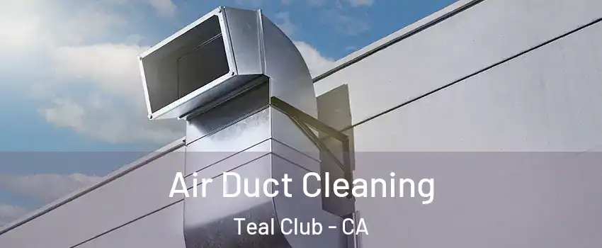 Air Duct Cleaning Teal Club - CA