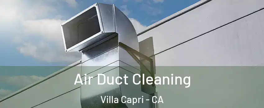 Air Duct Cleaning Villa Capri - CA