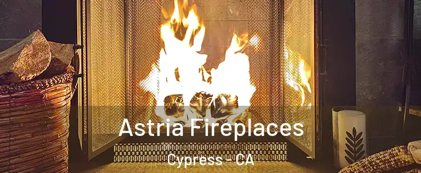 Astria Fireplaces Cypress - CA