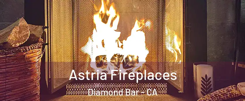 Astria Fireplaces Diamond Bar - CA