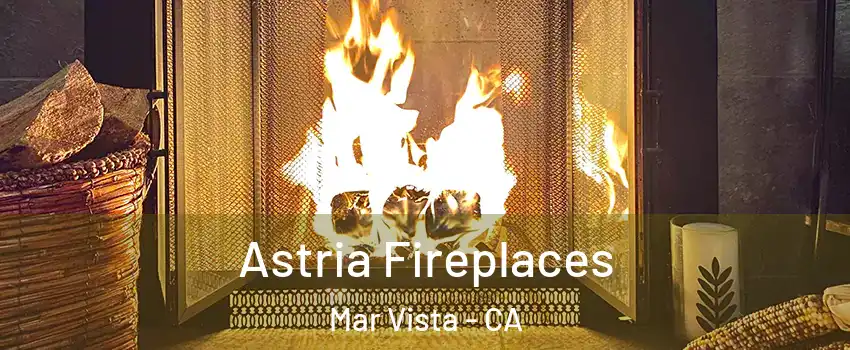 Astria Fireplaces Mar Vista - CA