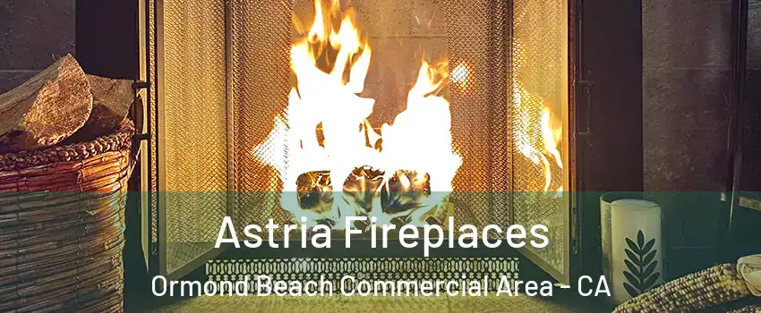 Astria Fireplaces Ormond Beach Commercial Area - CA