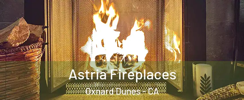 Astria Fireplaces Oxnard Dunes - CA