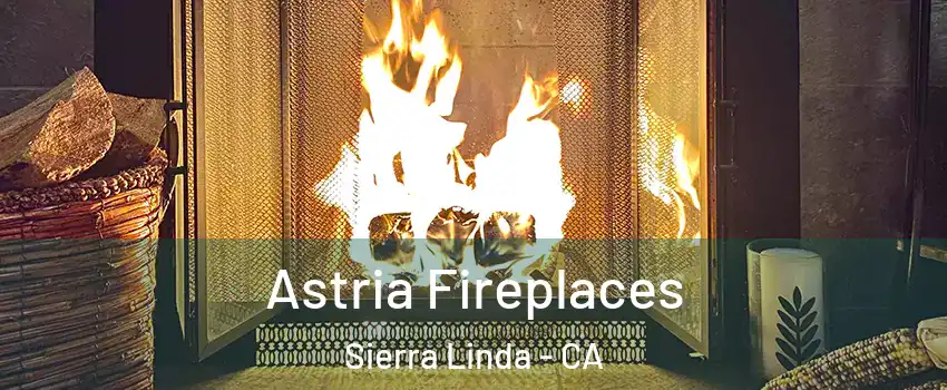 Astria Fireplaces Sierra Linda - CA