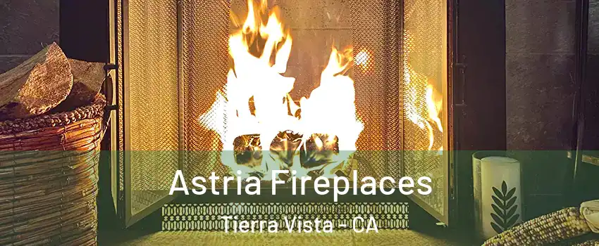 Astria Fireplaces Tierra Vista - CA