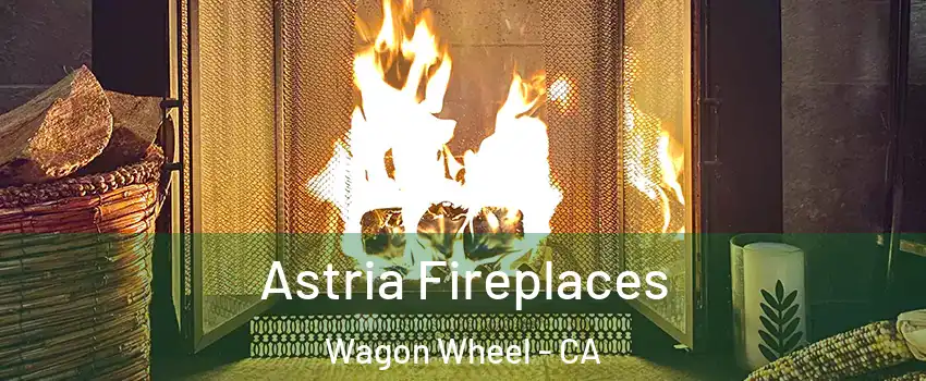 Astria Fireplaces Wagon Wheel - CA