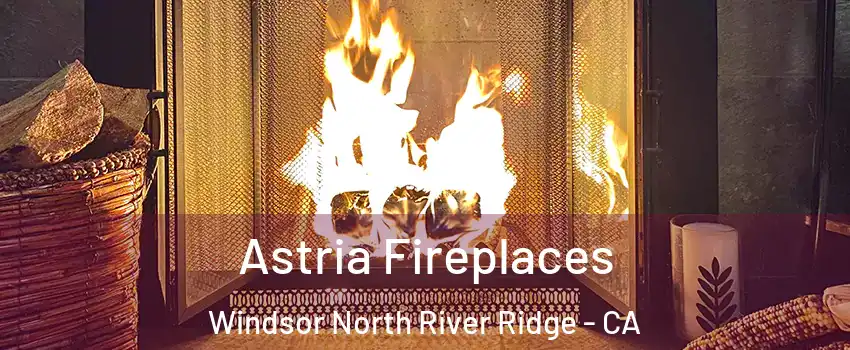Astria Fireplaces Windsor North River Ridge - CA