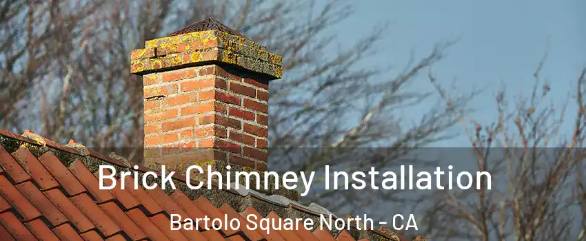 Brick Chimney Installation Bartolo Square North - CA