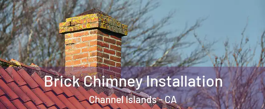 Brick Chimney Installation Channel Islands - CA