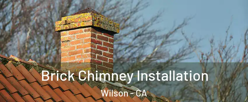 Brick Chimney Installation Wilson - CA
