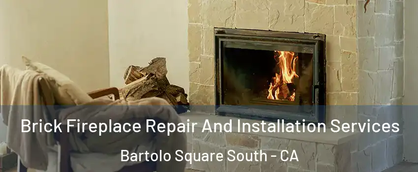 Brick Fireplace Repair And Installation Services Bartolo Square South - CA