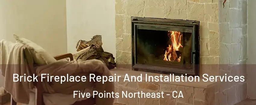Brick Fireplace Repair And Installation Services Five Points Northeast - CA