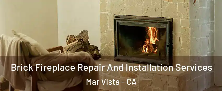 Brick Fireplace Repair And Installation Services Mar Vista - CA