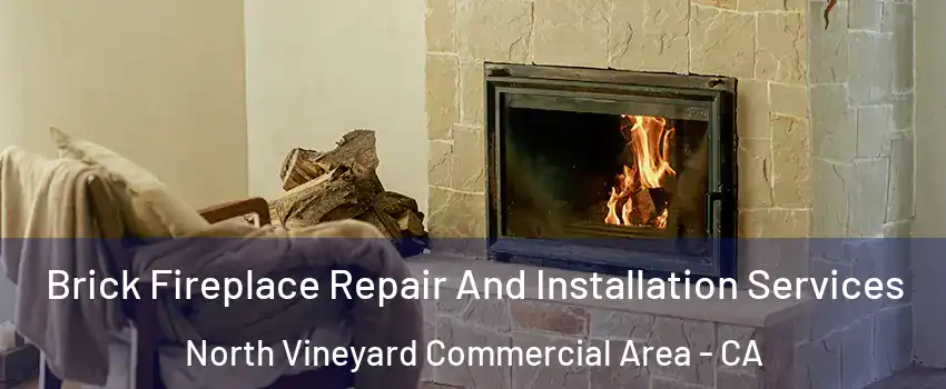 Brick Fireplace Repair And Installation Services North Vineyard Commercial Area - CA