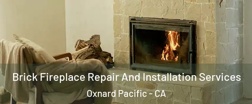 Brick Fireplace Repair And Installation Services Oxnard Pacific - CA