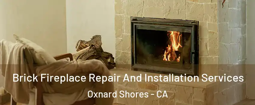 Brick Fireplace Repair And Installation Services Oxnard Shores - CA