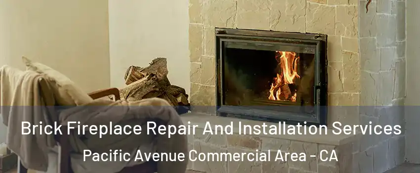 Brick Fireplace Repair And Installation Services Pacific Avenue Commercial Area - CA