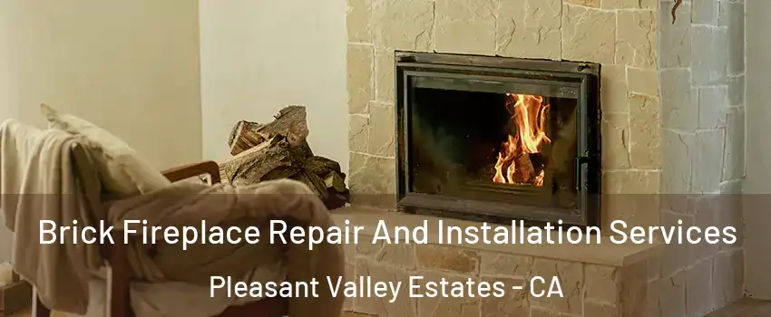 Brick Fireplace Repair And Installation Services Pleasant Valley Estates - CA
