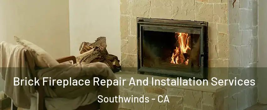 Brick Fireplace Repair And Installation Services Southwinds - CA