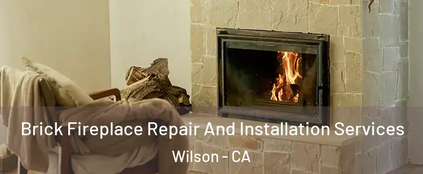 Brick Fireplace Repair And Installation Services Wilson - CA
