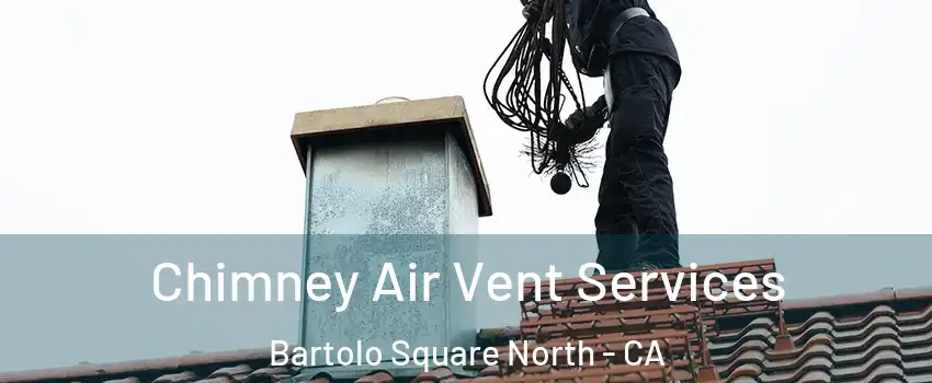 Chimney Air Vent Services Bartolo Square North - CA