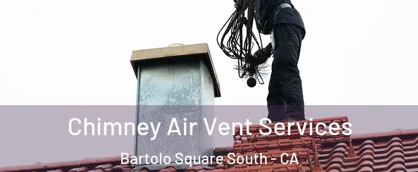 Chimney Air Vent Services Bartolo Square South - CA