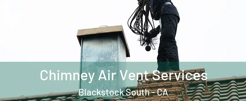 Chimney Air Vent Services Blackstock South - CA