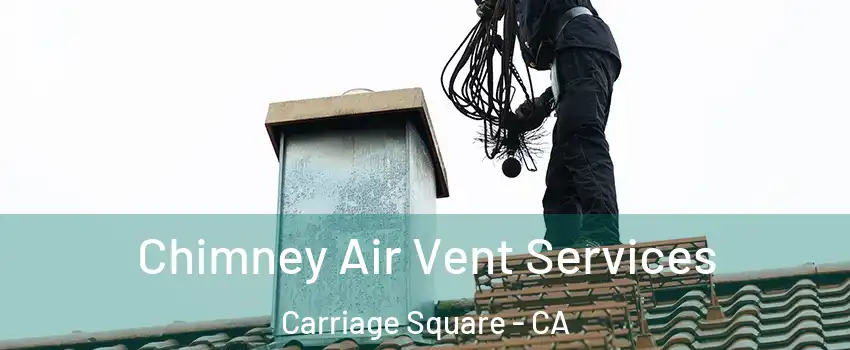 Chimney Air Vent Services Carriage Square - CA