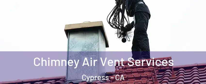 Chimney Air Vent Services Cypress - CA