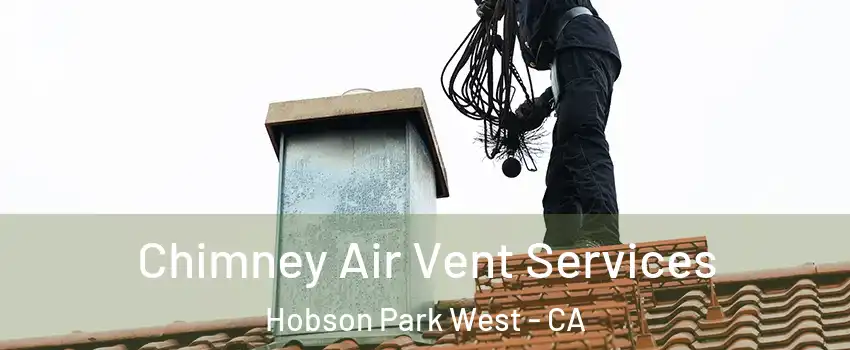 Chimney Air Vent Services Hobson Park West - CA