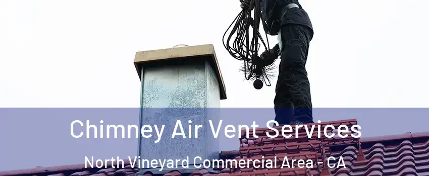 Chimney Air Vent Services North Vineyard Commercial Area - CA
