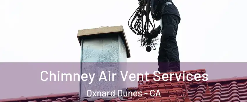 Chimney Air Vent Services Oxnard Dunes - CA