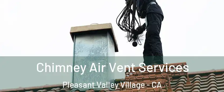 Chimney Air Vent Services Pleasant Valley Village - CA