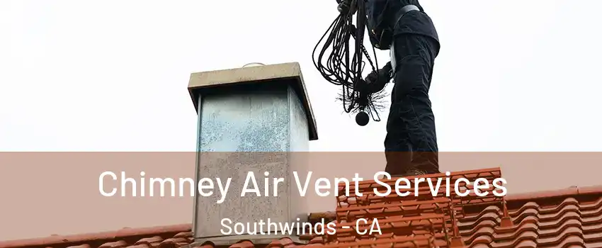 Chimney Air Vent Services Southwinds - CA