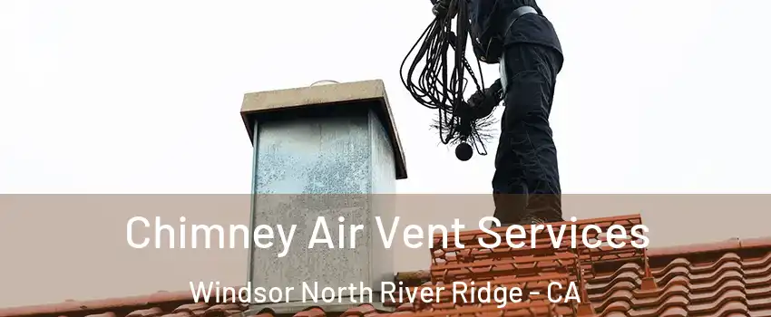 Chimney Air Vent Services Windsor North River Ridge - CA