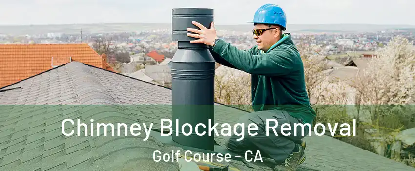 Chimney Blockage Removal Golf Course - CA