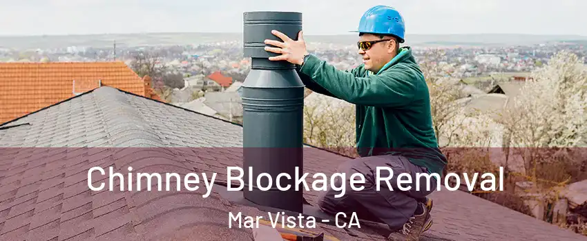 Chimney Blockage Removal Mar Vista - CA