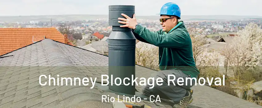Chimney Blockage Removal Rio Lindo - CA