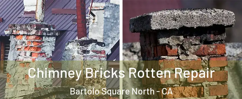 Chimney Bricks Rotten Repair Bartolo Square North - CA