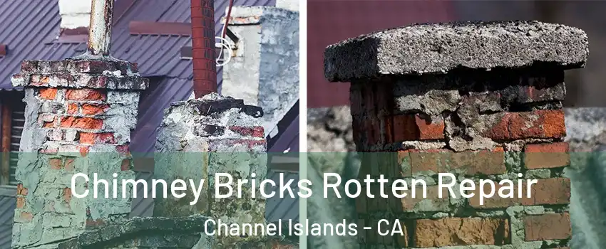 Chimney Bricks Rotten Repair Channel Islands - CA