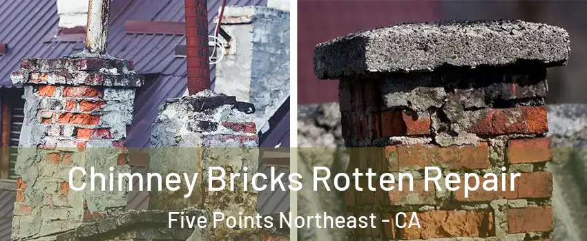 Chimney Bricks Rotten Repair Five Points Northeast - CA