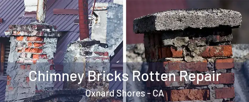 Chimney Bricks Rotten Repair Oxnard Shores - CA
